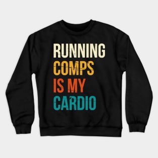 Running Comps Is My Cardio Crewneck Sweatshirt